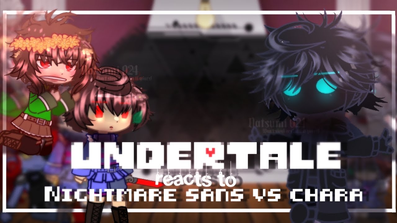 [] Undertale react to Nightmare sans vs chara [] Undertale [] Gacha [] (Remake)