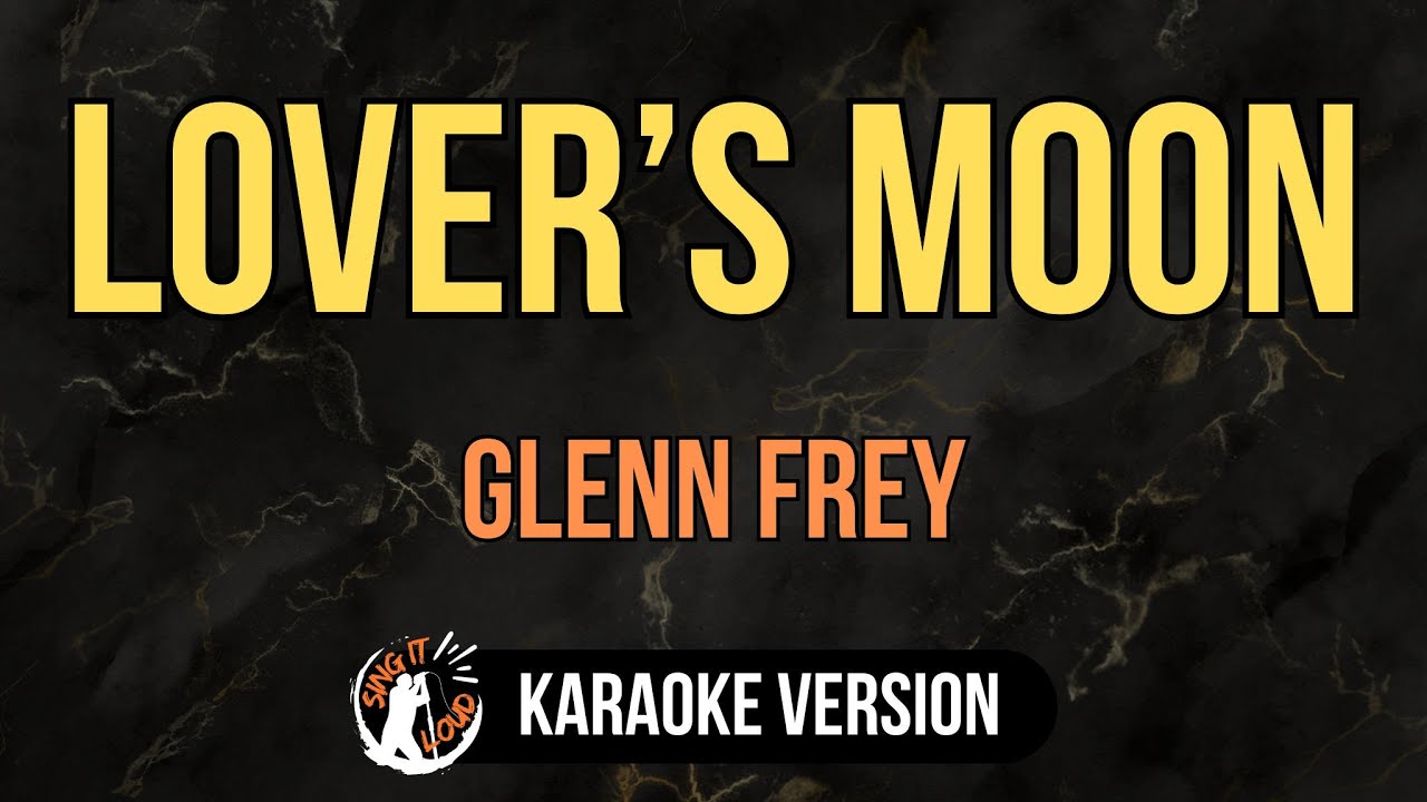 Lover’s Moon - Glenn Frey (4K HD Karaoke) @singitloudkaraoke