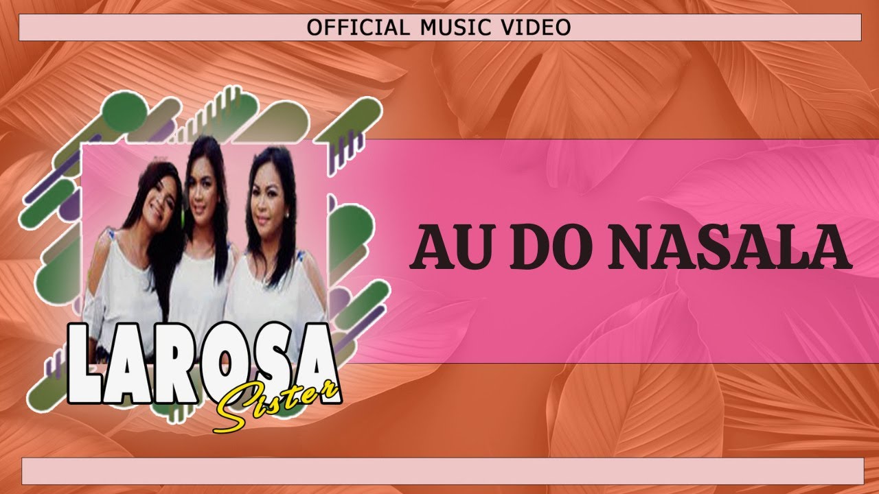 Larosa Sister - Au Do Nasala (Official Music Video)