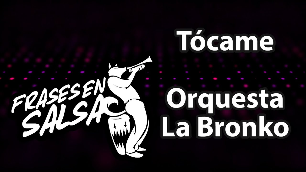 Tocame letra - Orquesta la bronko (Frases en Salsa)