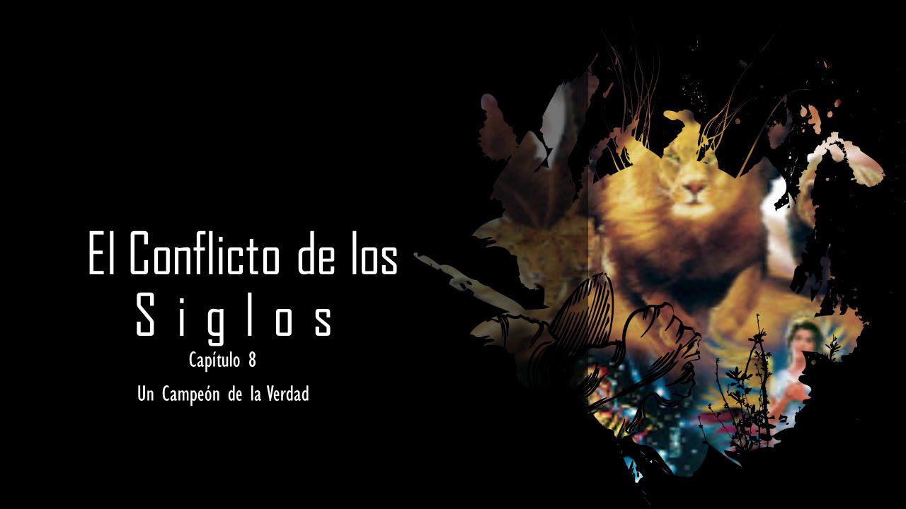 El Conflicto de los Siglos Capítulo 8 - Un Campeón de la Verdad