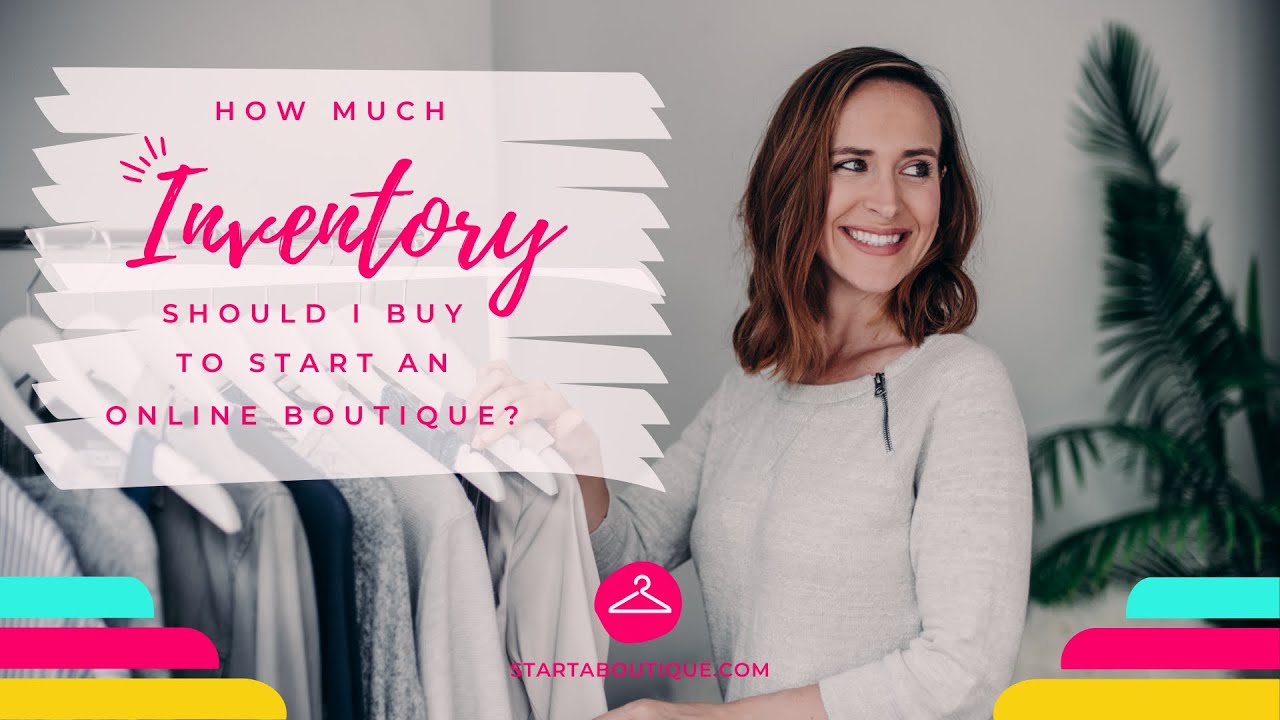 How Much Inventory Should I Buy to Start My Online Boutique?