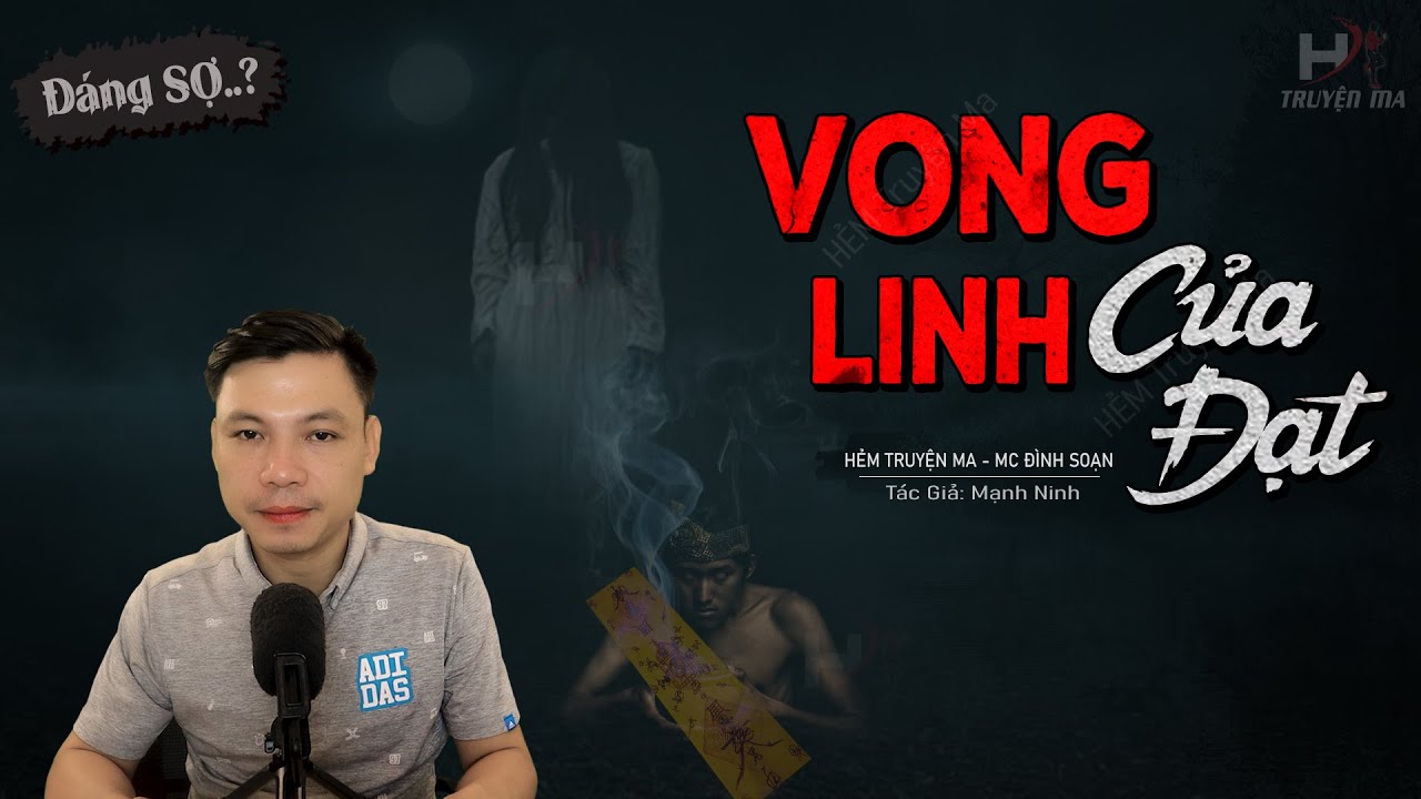 Truyện Ma: Vong Linh Của Đạt - Chết Oan Hiện Hồn Báo Mộng MC Đình Soạn Kể Mà Rợn