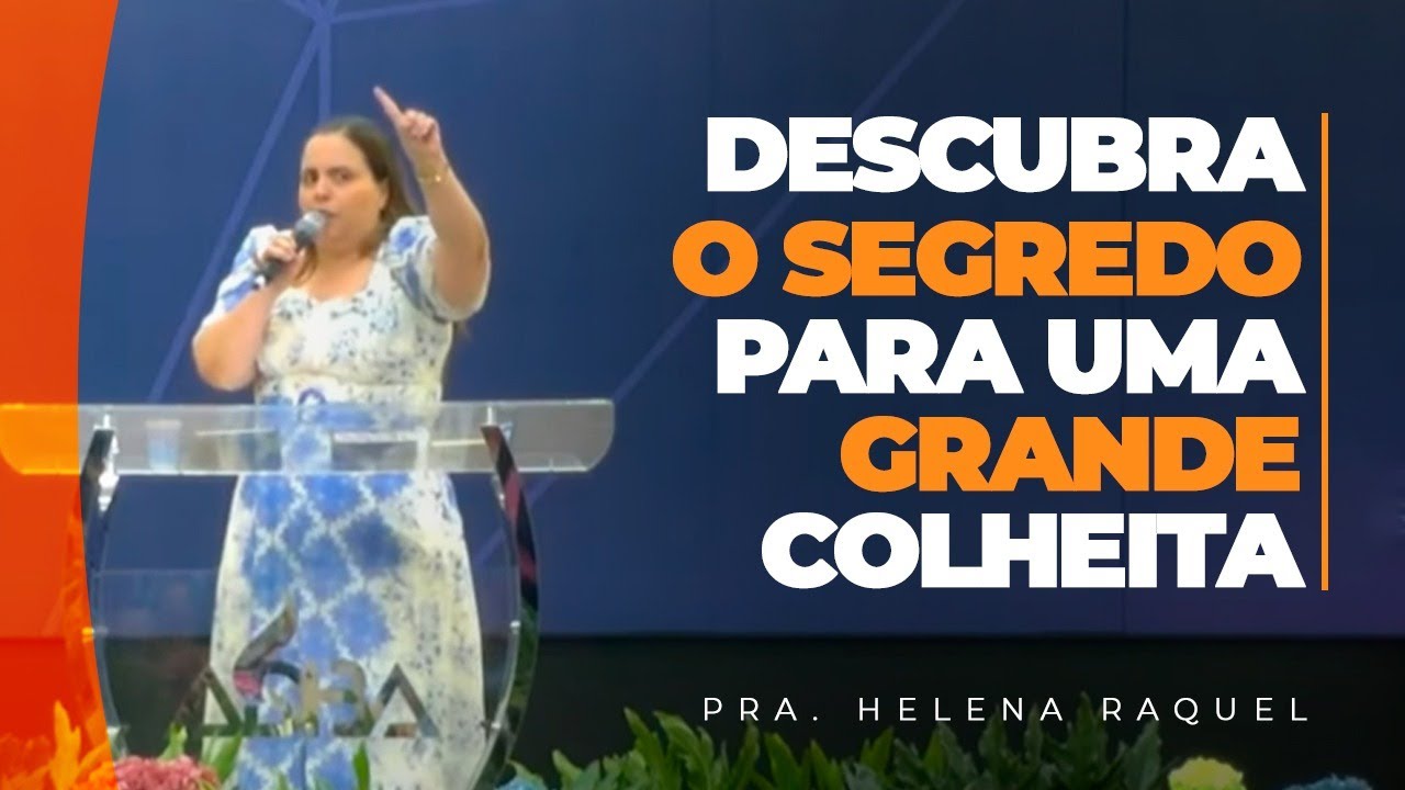 Agora É Tempo de Colher | Pastora Helena Raquel.