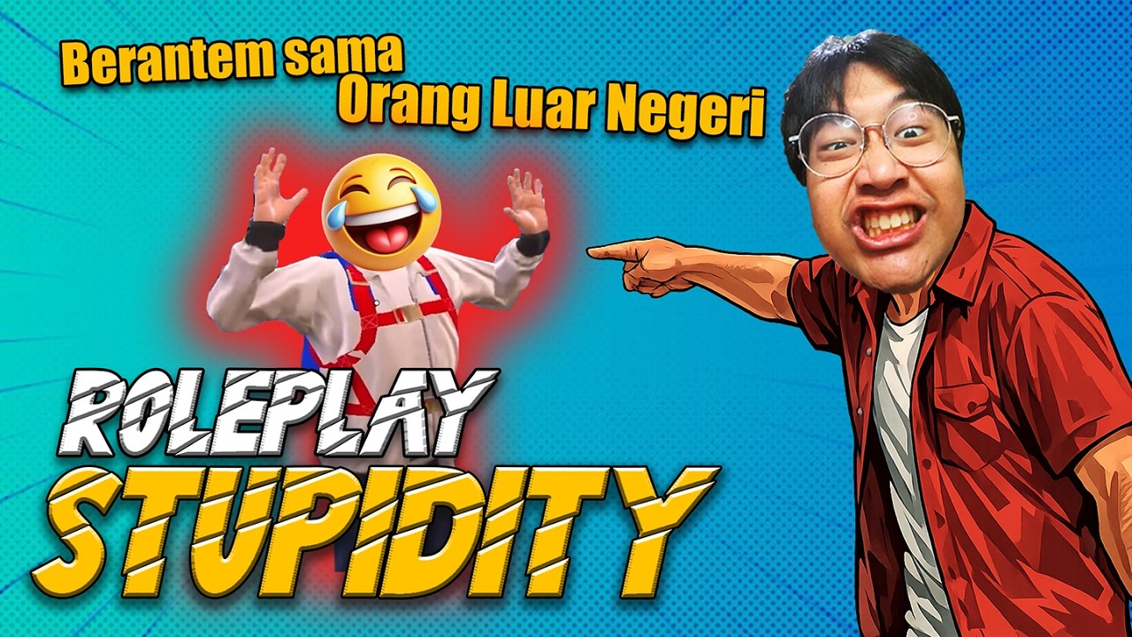 AKU BERANTEM dengan ORANG LUAR NEGERI - ROLEPLAY STUPIDITY