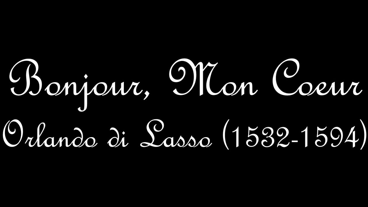 Orlando di Lasso (1532-1594): Bonjour, Mon Coeur