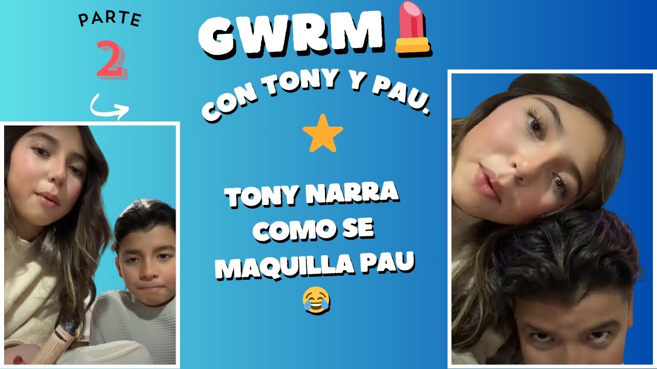 PARTE 2 DE GWRM CON TONY. TONY NARRA COMO PAU SE MAQUILLA 💄 ❤️