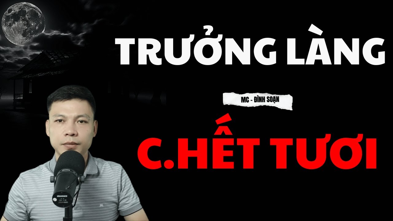 Tuyển Tập Chuyện Ma: TRƯỞNG LÀNG C.HẾT TƯƠI | MC ĐÌNH SOẠN Diễn Đọc HAY NHẤT