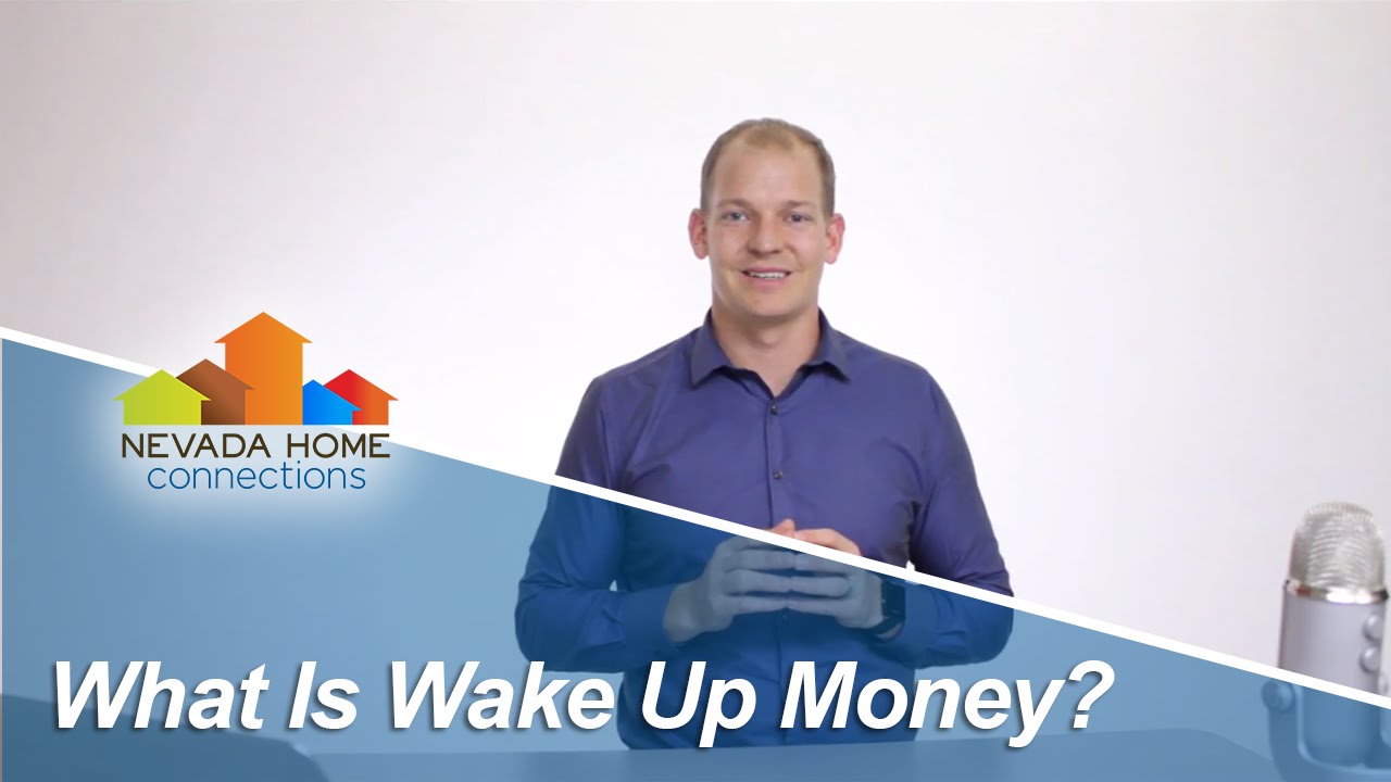 Northern Nevada Real Estate Agent: What Is Wake Up Money?
