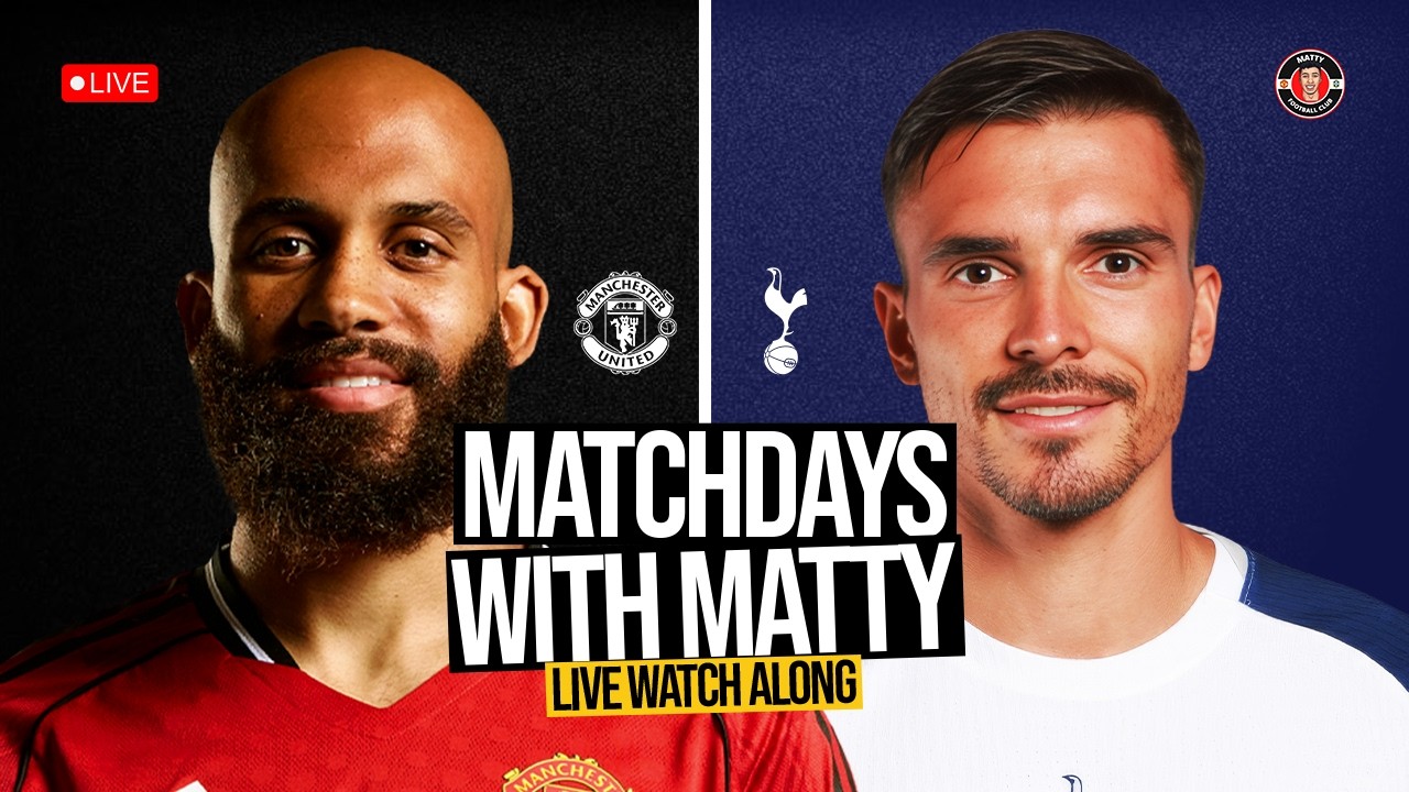 MANCHESTER UNITED vs TOTTENHAM HOTSPUR WATCH ALONG | LIVE with Matty