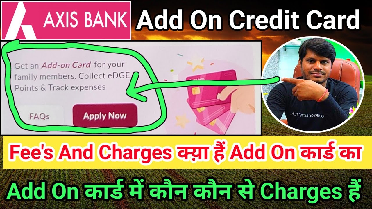 Axis Bank दिल ❤️ ख़ुश कर दिया Add On कार्ड सबको एक तरफ़ से दे दिया Fee's And Charges जान लो Add On