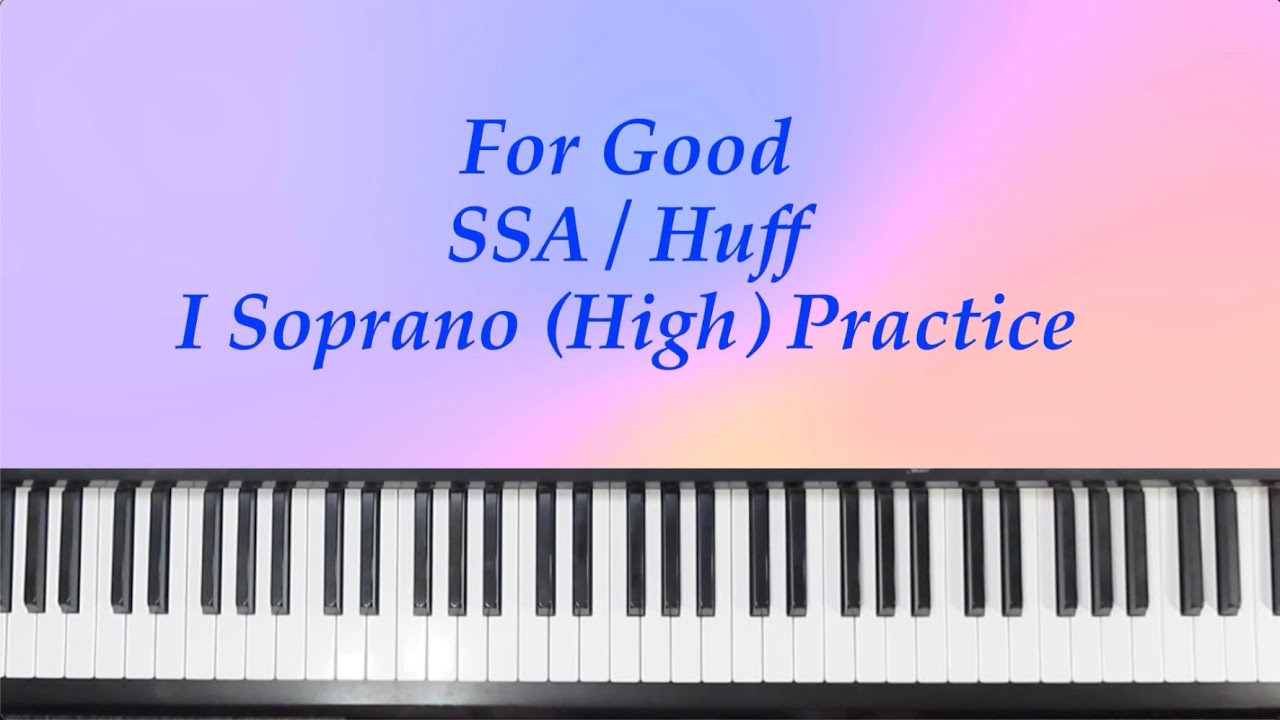 For Good - SSA - Huff - I Soprano (High) Practice with Brenda