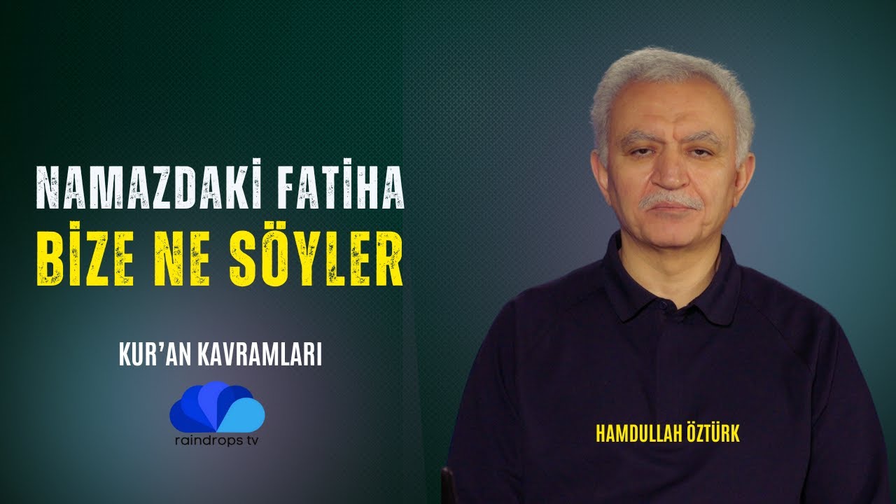 NAMAZDAKİ FATİHA BİZE NE SÖYLER? -KUR'AN KAVRAMLARI - HAMDULLAH ÖZTÜRK