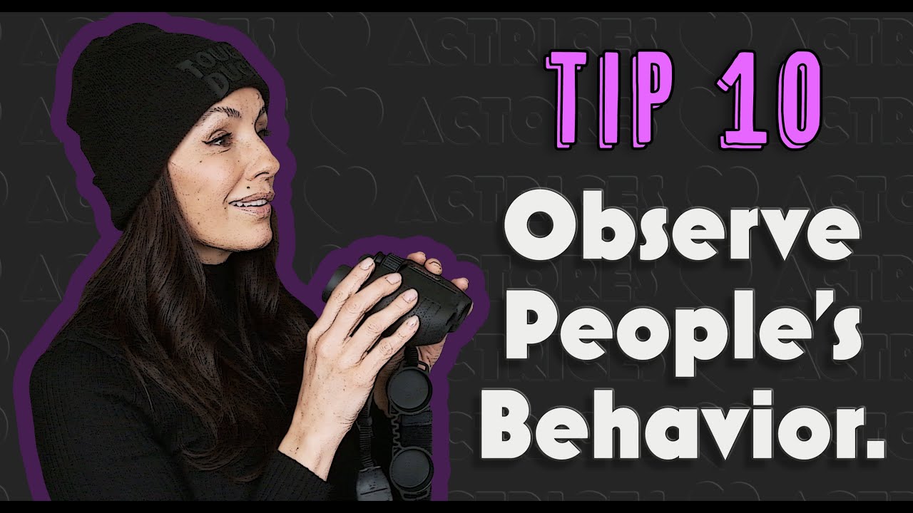 Tip 10 - Actors Let's Observe People’s Behavior! 