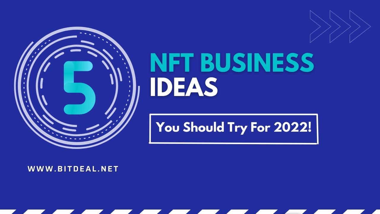 Top 5 NFT Business Ideas You Should Try In 2022