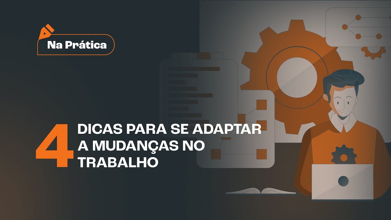 4 Dicas para se adaptar a mudanças no ambiente de trabalho!