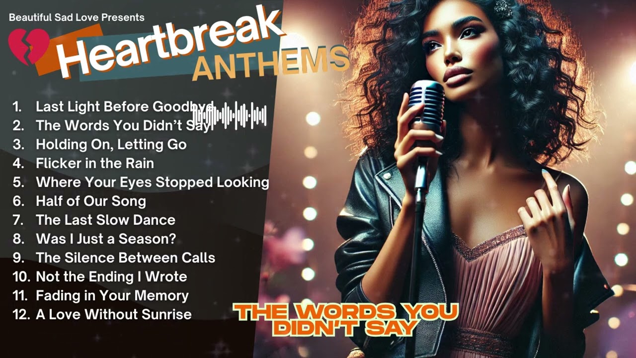Heartbreak Anthems 💔: Melodies of Love and Loss Vol.27 - The Words You Didn&rsquo;t Say