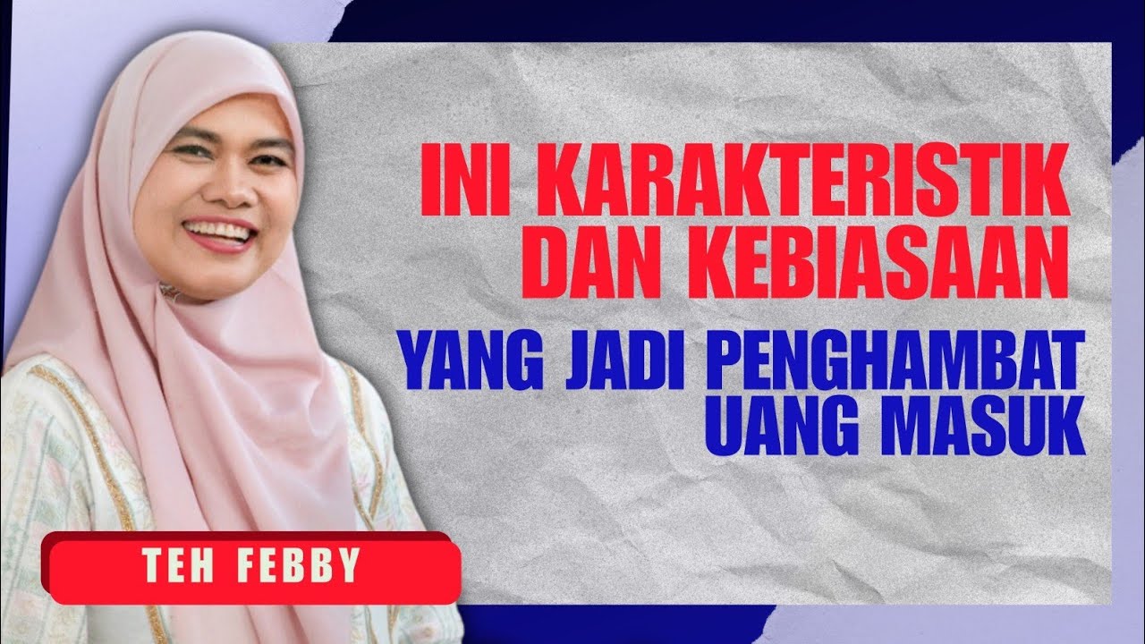 TEH FEBBY: INI KARAKTERISTIK DAN KEBIASAAN YANG JADI PENGHAMBAT UANG MASUK