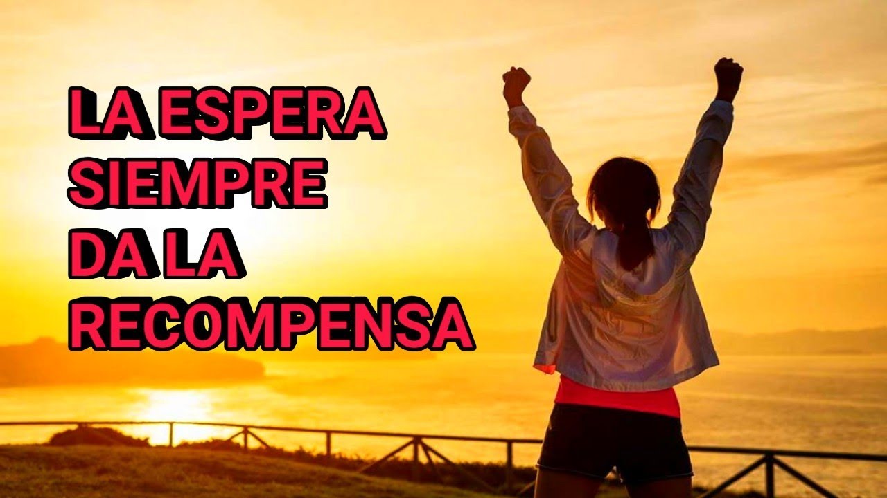 La espera siempre da la recompensa ( Poema y reflexión resiliente )