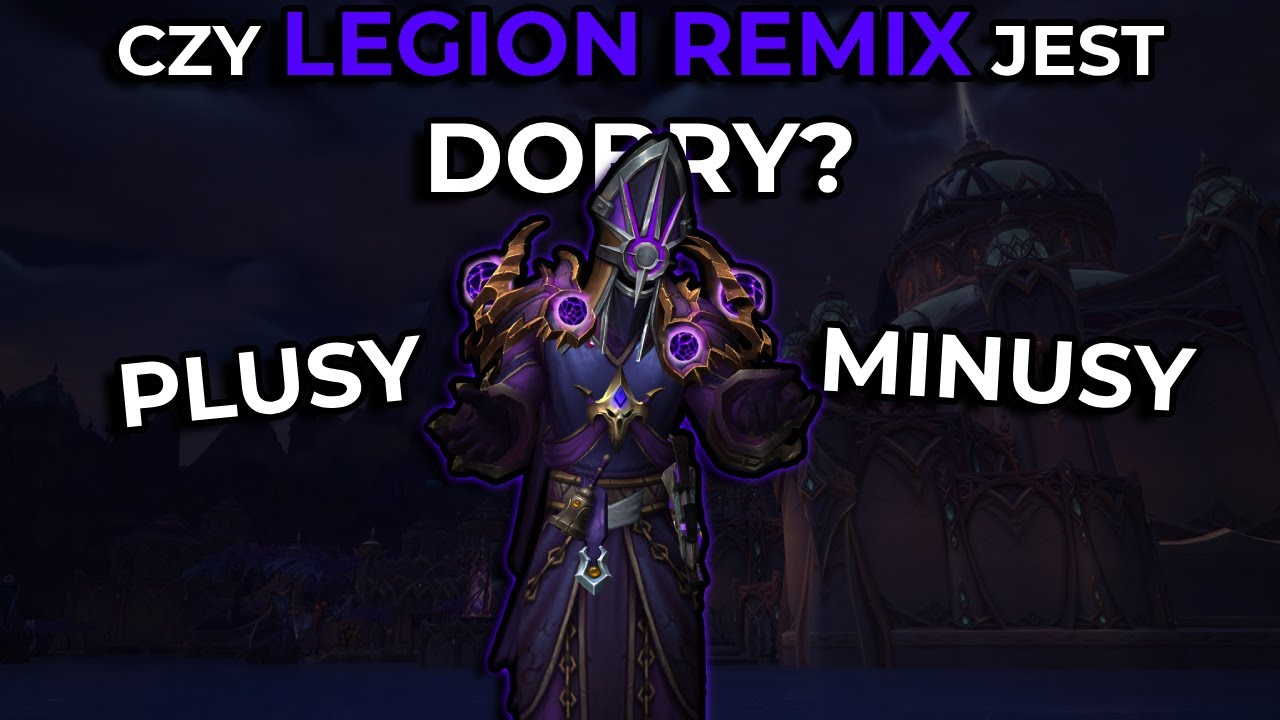 Czy Legion Remix spełnił nasze oczekiwania? | World of Warcraft | Legion Remix