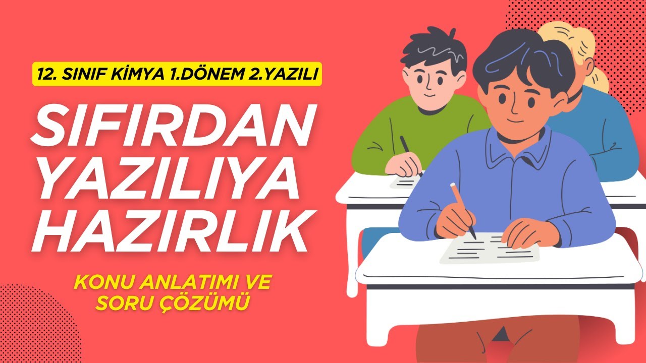 12. Sınıf Kimya 1. Dönem 2.Yazılı: SIFIRDAN YAZILIYA HAZIRLIK + PDF