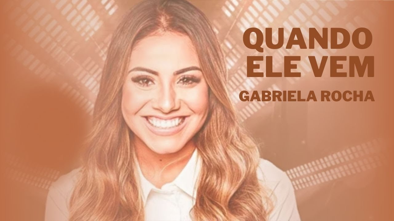 GABRIELA ROCHA - QUANDO ELE VEM + ESPONTÂNEO