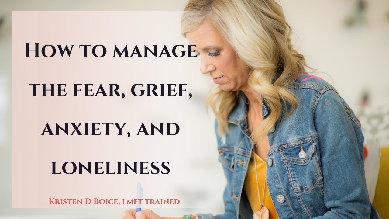 How to manage the fear, grief, anxiety and loneliness from the impact of the Coronavirus