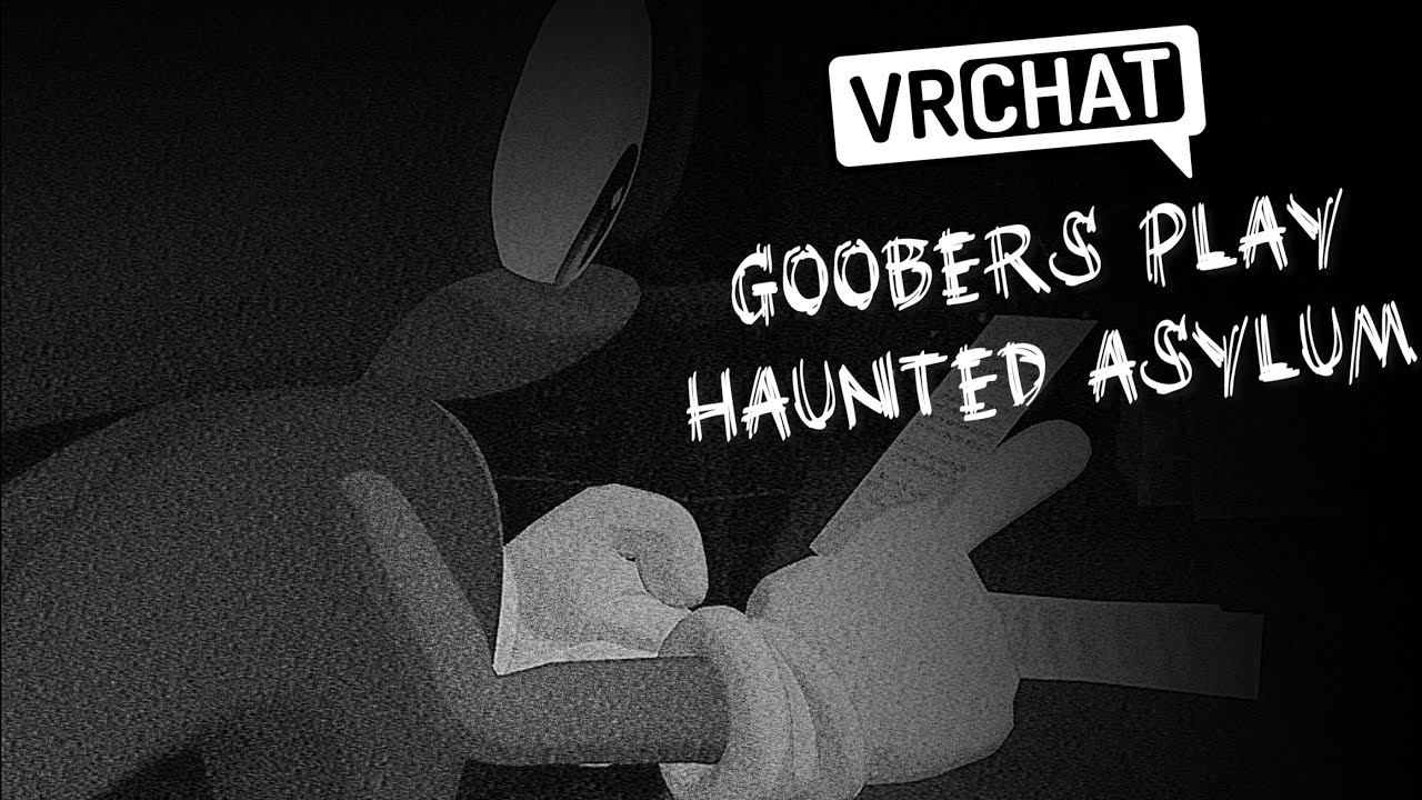 VRCHAT: Goobers Play Haunted Asylum!