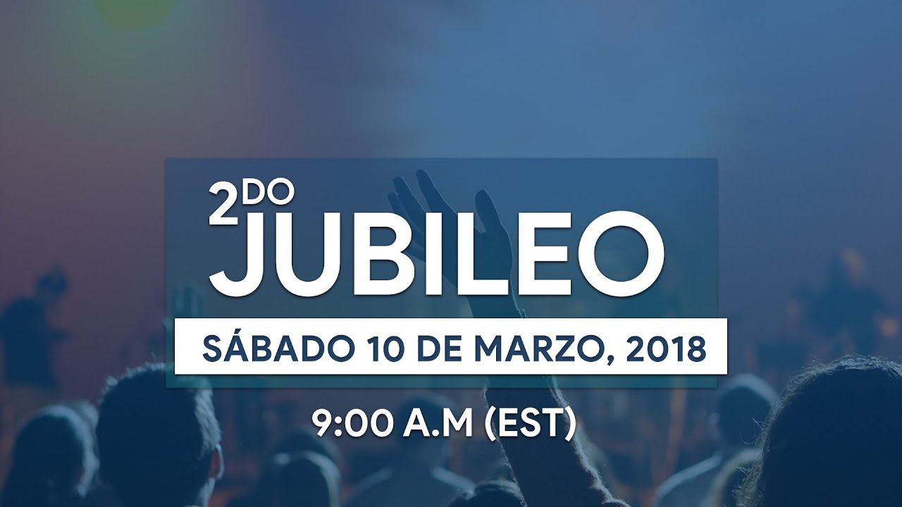 2do Jubileo • 2018 • Sábado 10 de Marzo, 2018