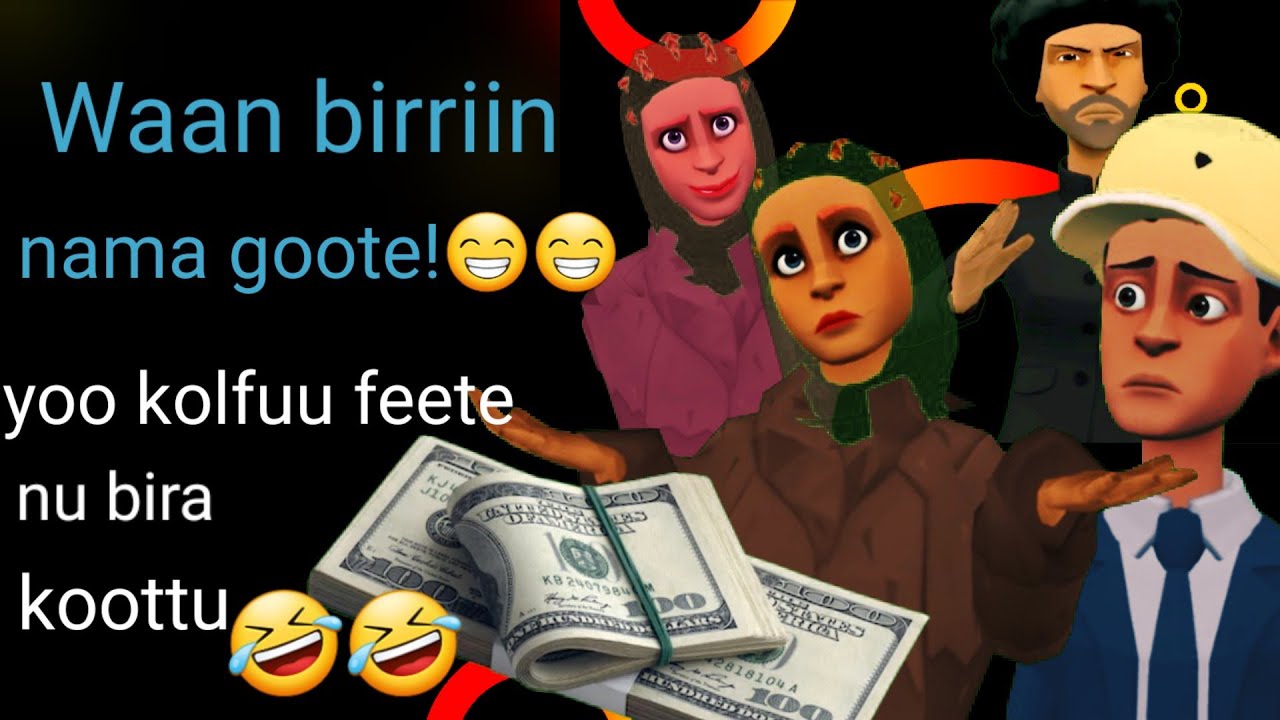 Waan birriin nama gootu🤣🤣🤣