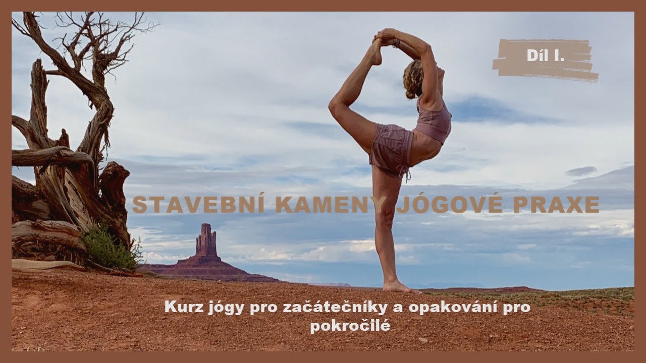 STAVEBNÍ KAMENY JÓGOVÉ PRAXE - kurz pro začátečníky i pokročilé díl I.