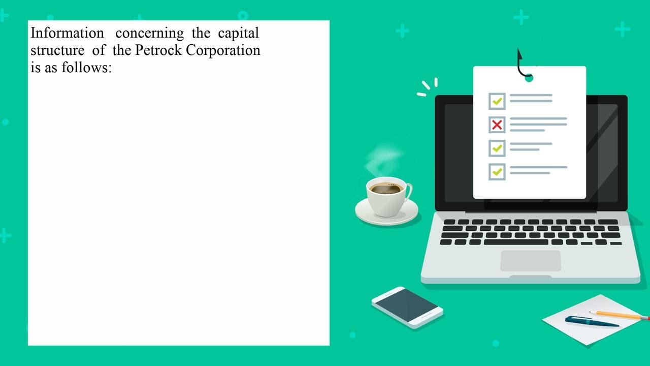 Information concerning the capital structure of the Petrock Corporation is as follows During 20X1...