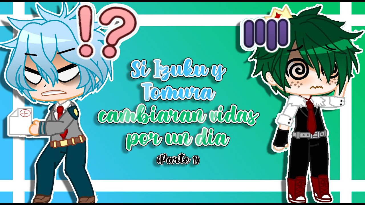 Si Izuku y Tomura cambiaran vidas por un día ll ღ•lisikawaii•ღ ll GC