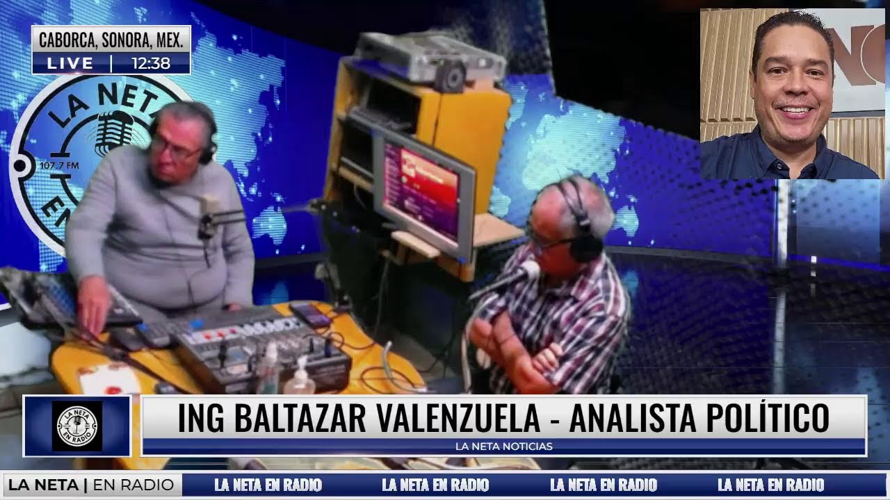 En LaNetaNoticias - Ing Baltazar Valenzuela - Analista Político.