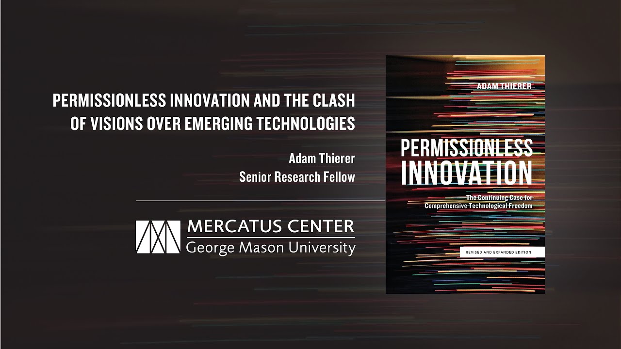 Permissionless Innovation & the Clash of Visions over Emerging Technologies | Adam Thierer