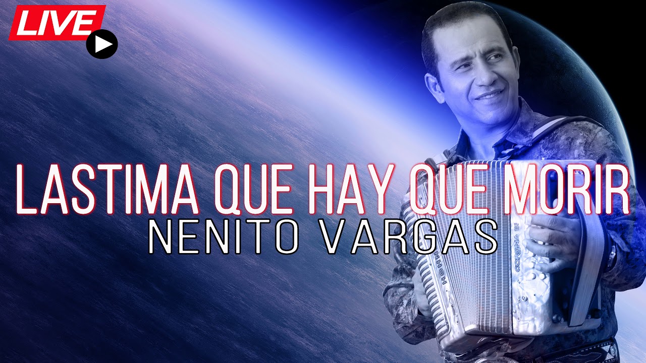 [EN VIVO] NENITO VARGAS - LASTIMA QUE HAY QUE MORIR [EN VIVO]