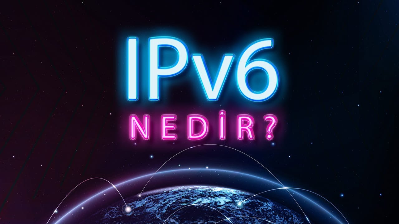 TÜRKİYE’DE YANLIŞ ANLATILAN IPV6 ASLINDA NEDİR?