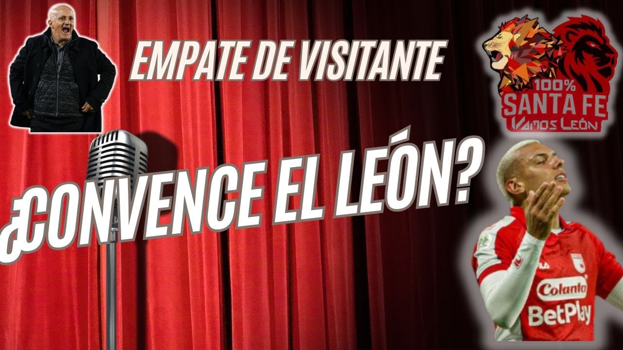 SE NOS ESCAPÓ EN EL ÚLTIMO MINUTO. A VECES TE DA, A VECES TE QUITA. CONVENCE EL LEON? 100% SANTA FE