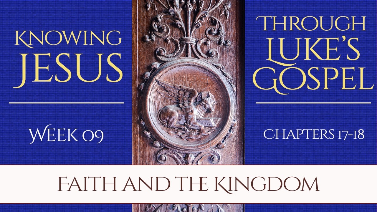 Knowing Jesus through Luke's gospel 09 - Faith and the kingdom