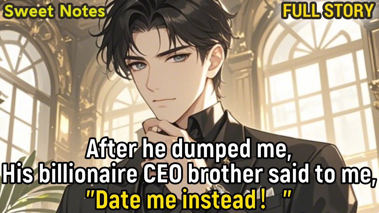 After he dumped me,His billionaire CEO brother said to me,