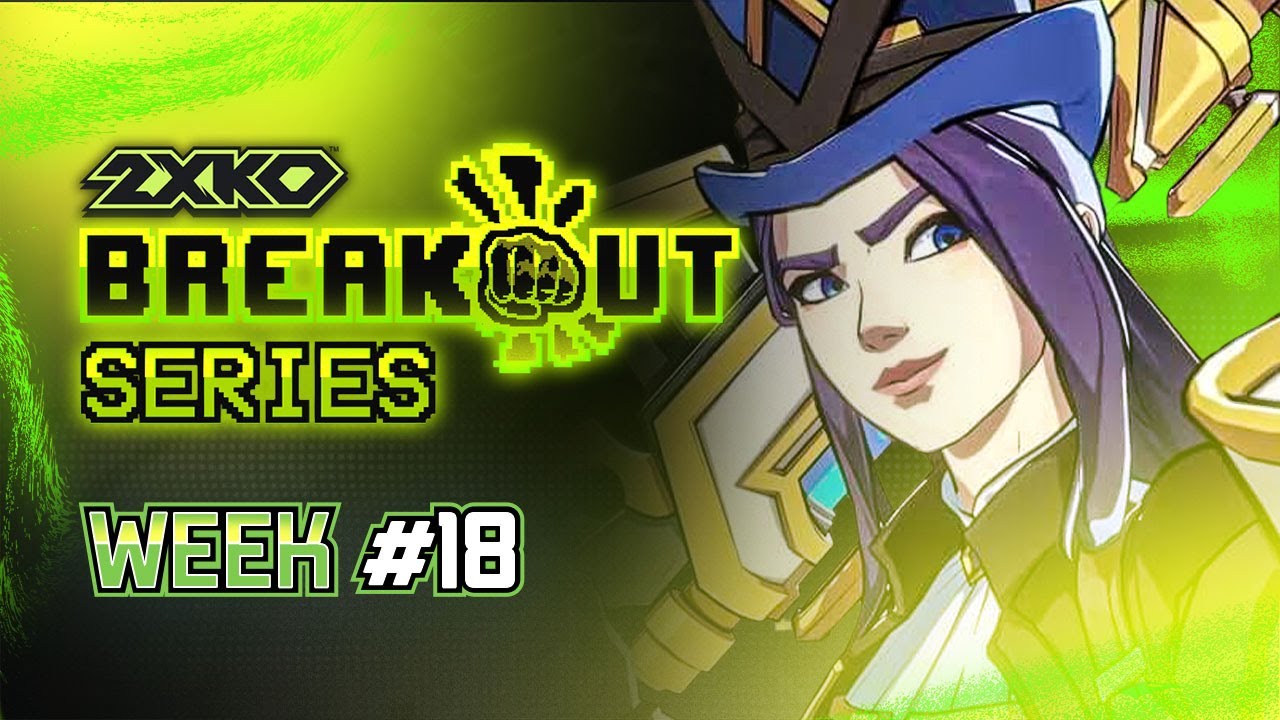 Breakout Series: 2XKO Week #18