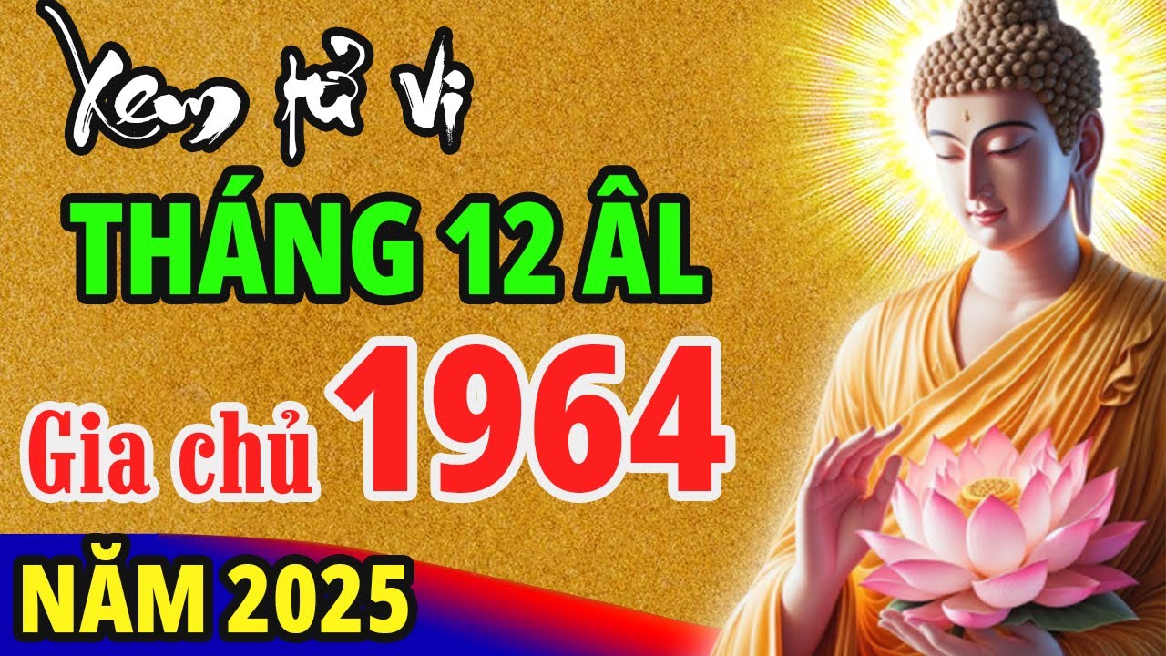 Tử Vi Tuổi Giáp Thìn 1964 Tháng 12 Âm Lịch | Tử Vi Tuổi Thìn Năm 2025
