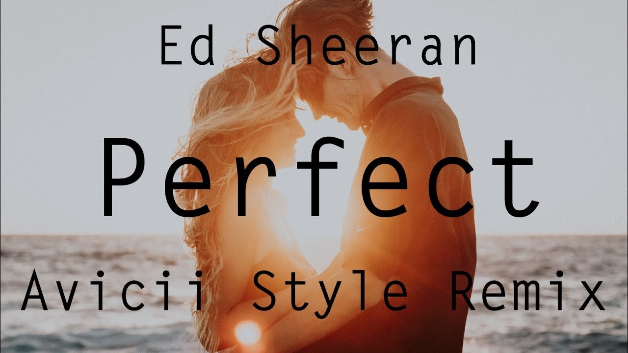 Ed Sheeran - Perfect (Avicii Style Remix) By. Theo