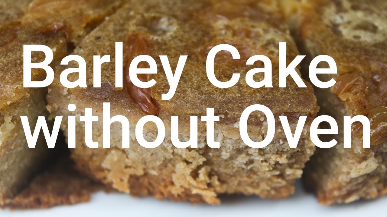 How to Make a Barley Cake - without Oven +Recipe