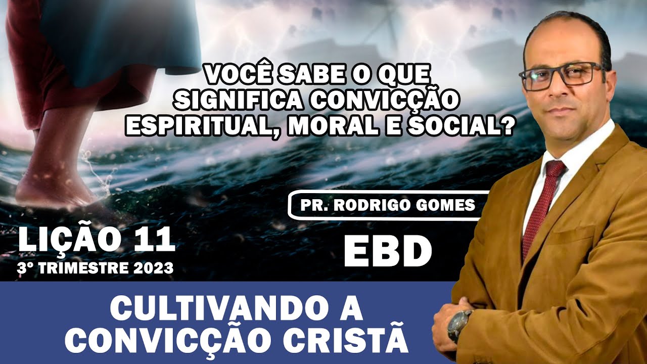 EBD Lição 11 (adultos) Cultivando a Convicção Cristã Pr. Rodrigo Gomes 3º Trimestre 2023