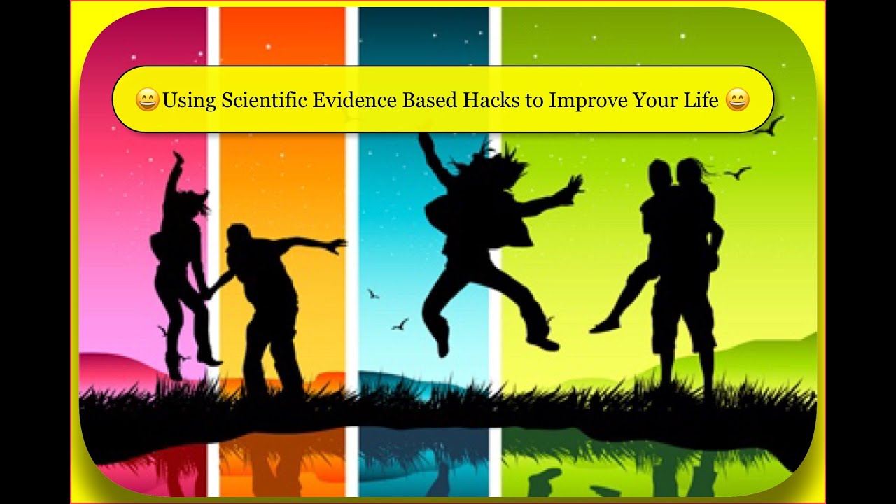 Using Scientific Evidence Based Hacks to Improve Your Life