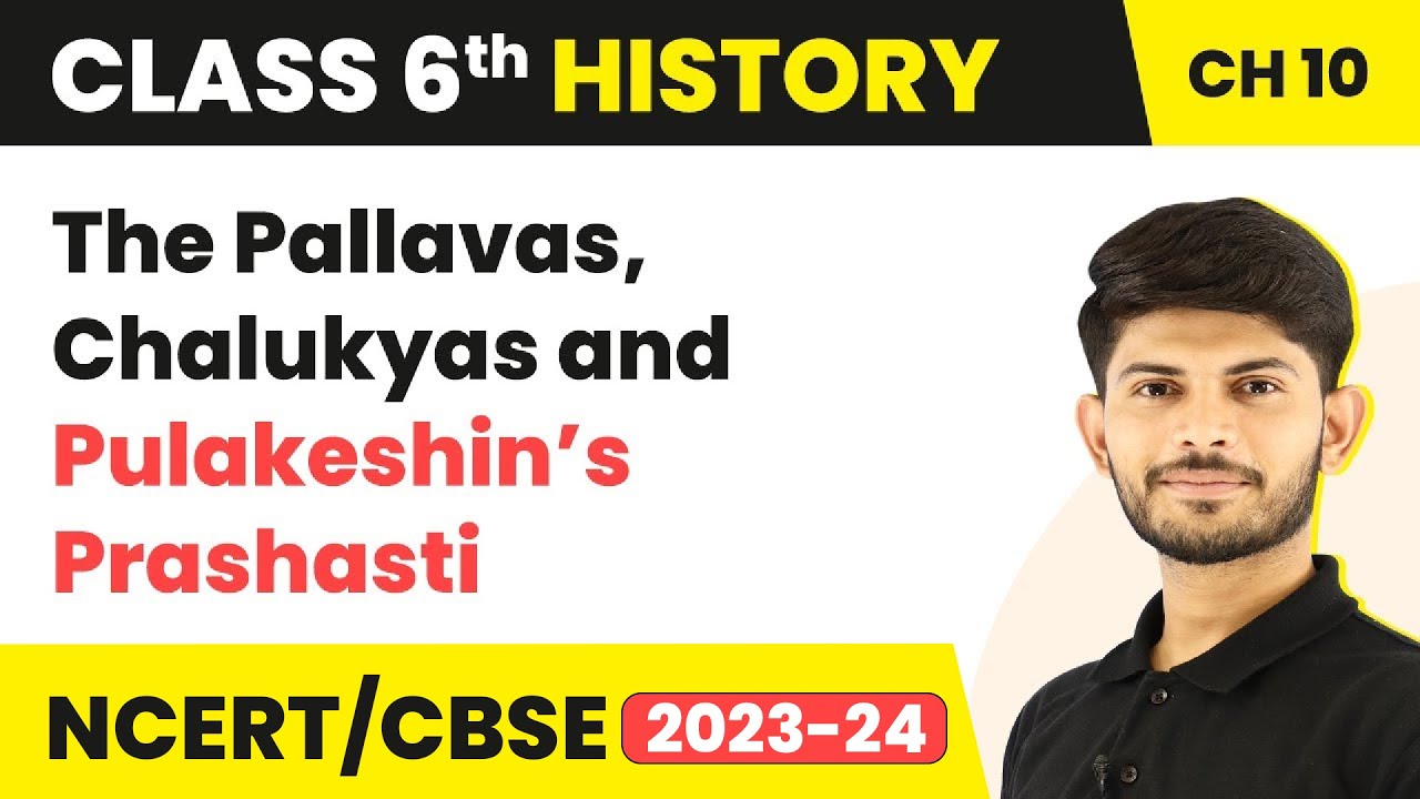 The Pallavas, Chalukyas and Pulakeshin’s Prashasti - New Empires and Kingdoms | Class 6 History Ch10