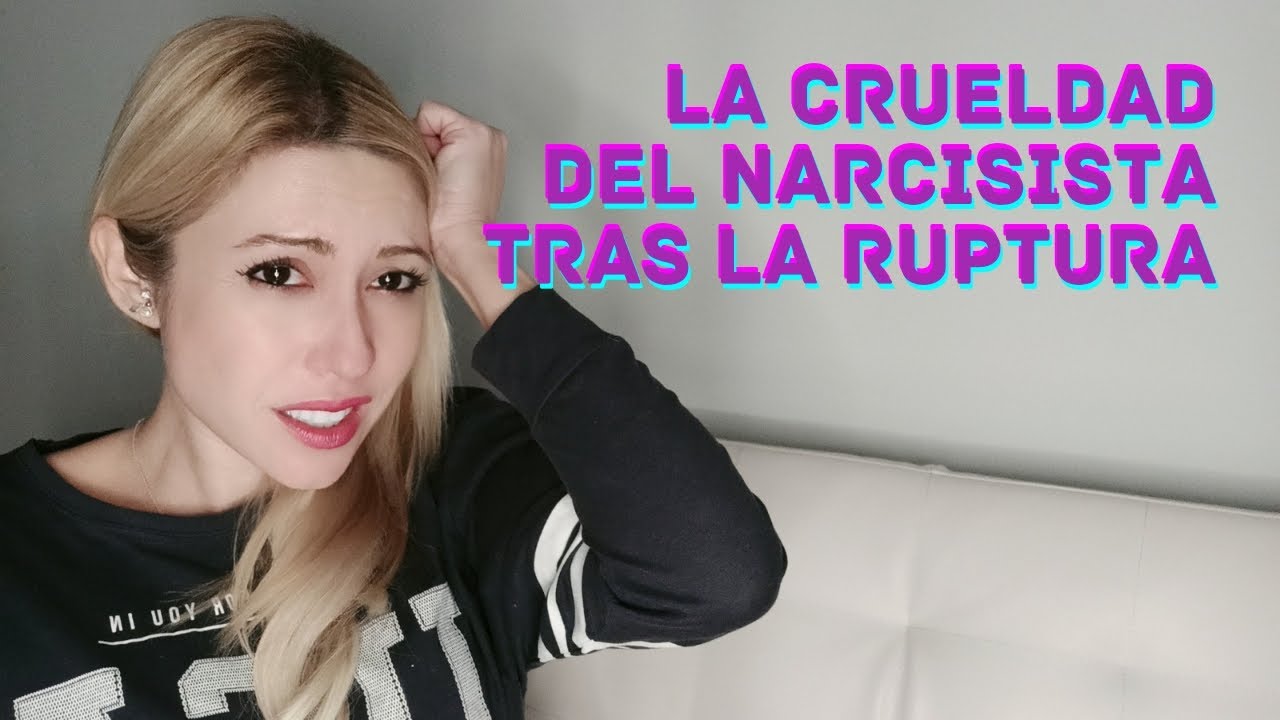 La CRUELDAD del Narcisista tras la RUPTURA