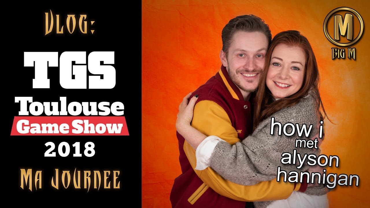 Comment j'ai rencontré Alyson Hannigan - Toulouse Game Show 2018