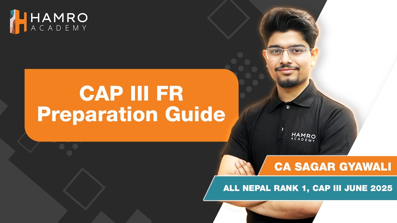 CAP III FR Preparation Guide by CAP III Rank 1 || CA Sagar Gyawali || Hamro Academy CA